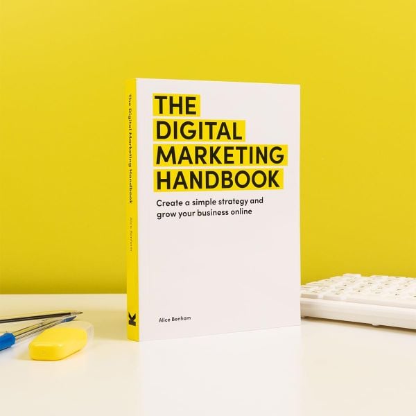 The Digital Marketing Handbook: Create a simple strategy and grow your business online