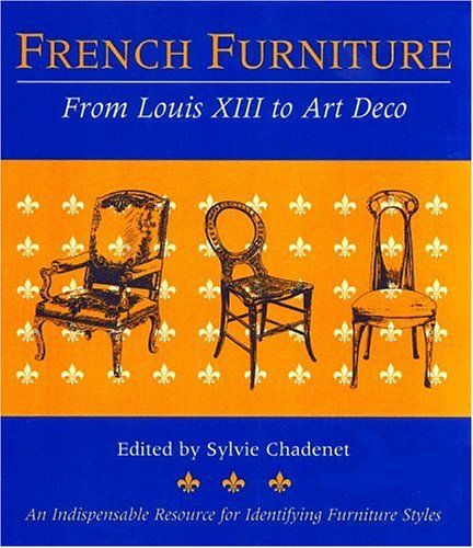 French Furniture : From Louis XIII to Art Deco_Sylvie Chadenet_9780821226834_Little, Brown & Company