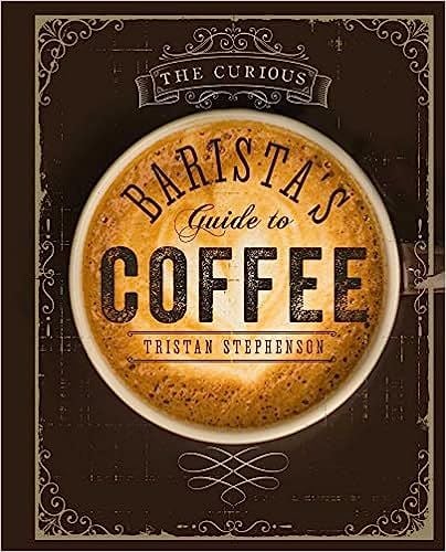The Curious Barista's Guide to Coffee