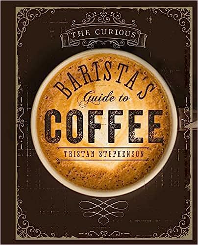  The Curious Barista's Guide to Coffee 