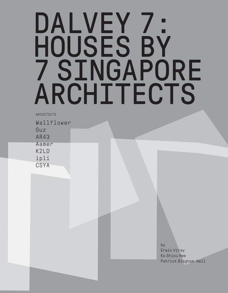  Dalvey 7 : 7 Houses by Singapore Architects_Patrick Bingham-Hall_9781943532933_Oro Editions 