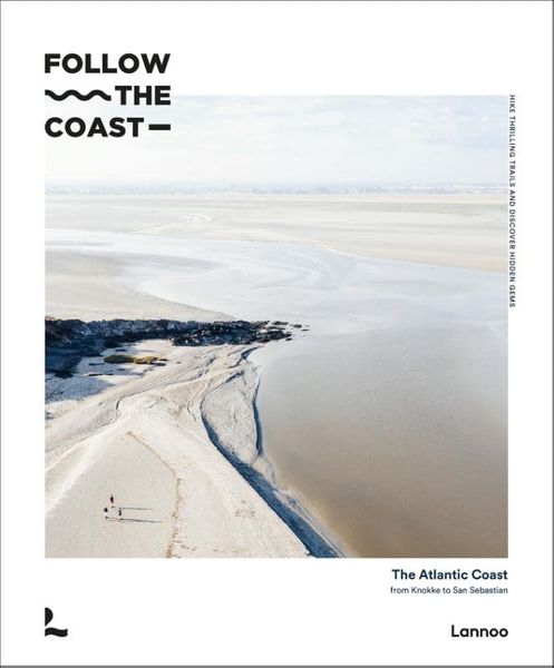 Follow the Coast : The Atlantic Coast from Knokke to Biarritz