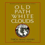  Old Path White Clouds: Walking in the Footsteps of the Buddha 