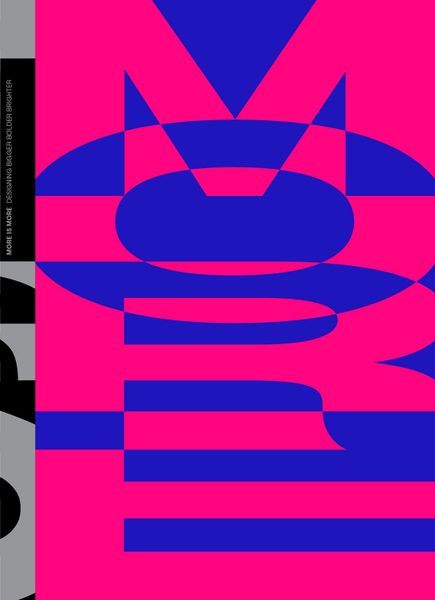 MORE IS MORE : Designing bigger, bolder & brighter