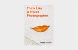  Think Like A Street Photographer_Matt Stuart_9781786277282_Laurence King Publishing 