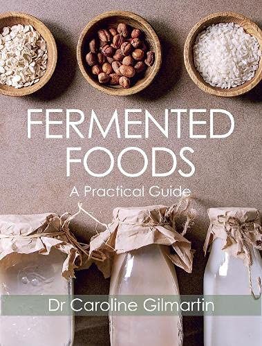  Fermented Foods: A Practical Guide_Caroline Gilmartin_9781785007576_The Crowood Press Ltd 