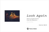  Look Again : How to Experience the Old Masters_Ossian Ward_9780500239674_Thames & Hudson 