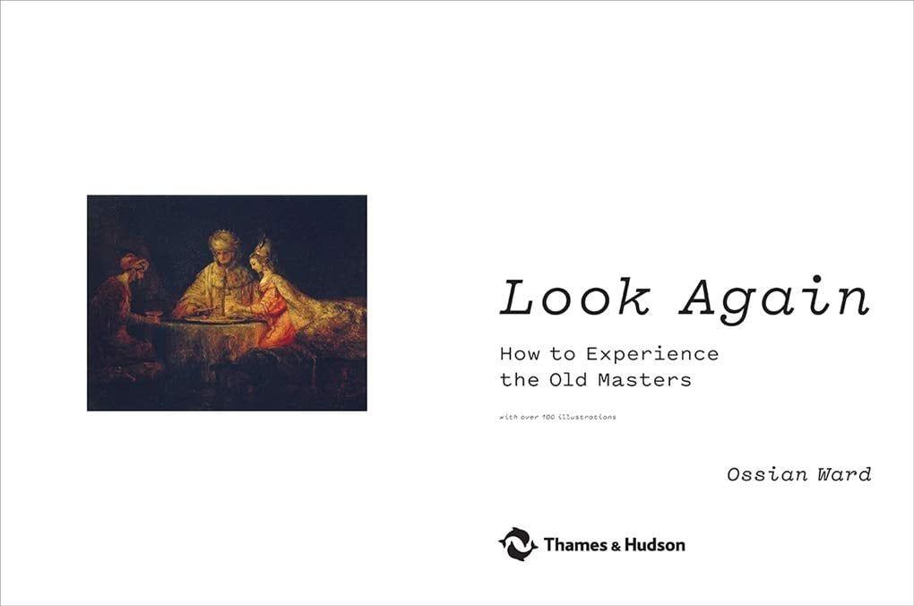  Look Again : How to Experience the Old Masters_Ossian Ward_9780500239674_Thames & Hudson 