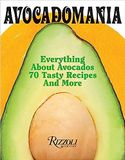  Avocadomania: Everything About Avocados from Aztec Delicacy to Superfood: Recipes, Skincare, Lore, & More 