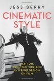  Cinematic Style: Fashion, Architecture and Interior Design on Film 