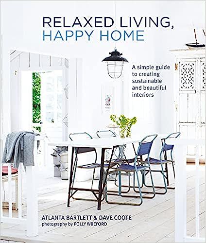  Relaxed Living, Happy Home: A simple guide to creating sustainable and beautiful interiors 