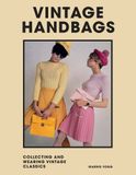  Vintage Handbags : Collecting and wearing designer classics 