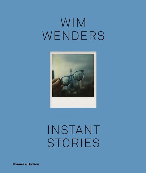 Wim Wenders: Instant Stories_Wim Wenders_9780500295779_ Thames & Hudson Ltd