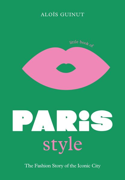 The Little Book of Paris Style (Little Books of City Style, 2)