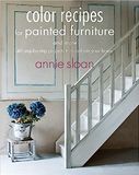  Color Recipes for Painted Furniture and More: 40 step-by-step projects to transform your home 