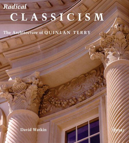  Radical Classicism: The Architecture of Quinlan Terry_David Watkin_9780847828067_Rizzoli International Publications 