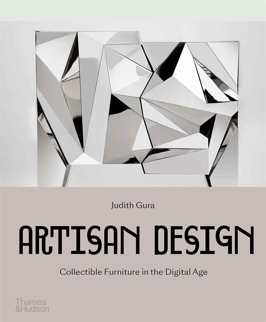  Artisan Design : Collectible Furniture in the Digital Age_Judith Gura_9780500022443_Thames & Hudson Ltd 