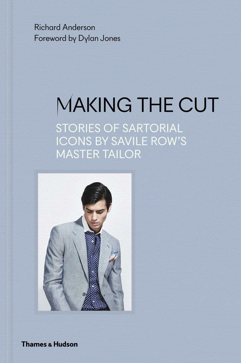  Making the Cut : Stories of Sartorial Icons by Savile Row's Master Tailor 