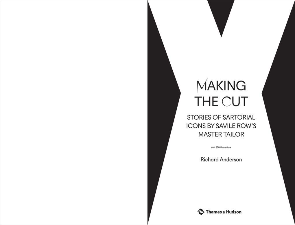  Making the Cut : Stories of Sartorial Icons by Savile Row's Master Tailor 