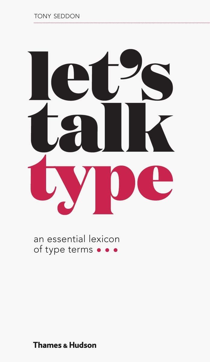  Let'S Talk Type: An Essential Lexicon Of Type Terms_Tony Seddon_9780500292297_APD SINGAPORE PTE LTD 