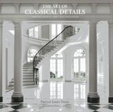  The Art of Classical Details: Theory, Design & Craftsmanship 
