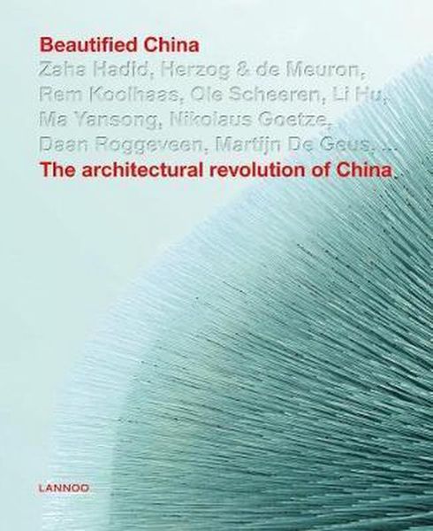 Beautified China : The Architectural Revolution_Kris Provoost_9789401461696_Lannoo