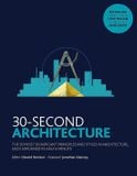  30-Second Architecture : The 50 Most Signicant Principles and Styles in Architecture_Edward Denison_9781782406389_The Ivy Press 