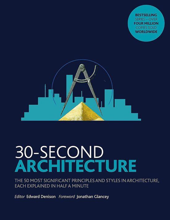  30-Second Architecture : The 50 Most Signicant Principles and Styles in Architecture_Edward Denison_9781782406389_The Ivy Press 