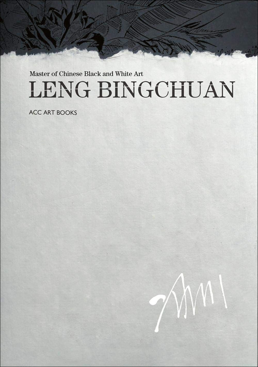  Leng Bingchuan : Master Of Chinese Black And White Art_Leng Bingchuan_9781788840798_WORDS & VISUALS PRESS PTE LTD 