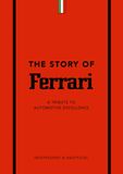  The Story of Ferrari : A Tribute to Automotive Excellence 