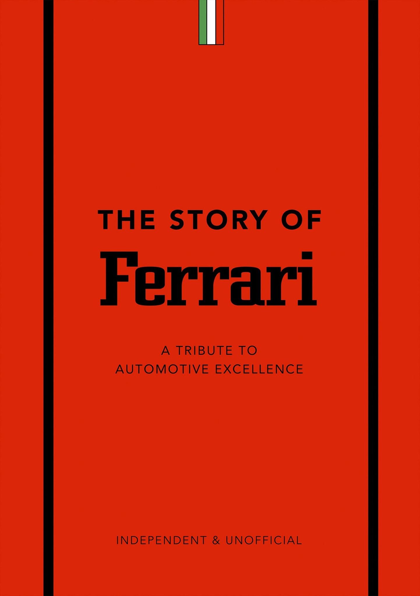  The Story of Ferrari : A Tribute to Automotive Excellence 