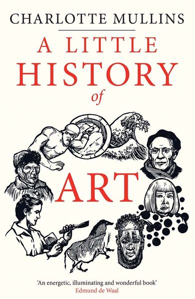 A Little History of Art_Charlotte Mullins_9780300253665_Yale University Press
