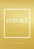  The Little Book of Versace: The Story of the Iconic Fashion House (Little Books of Fashion) 