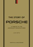  The Story of Porsche : A Tribute to the Legendary Manufacturer 