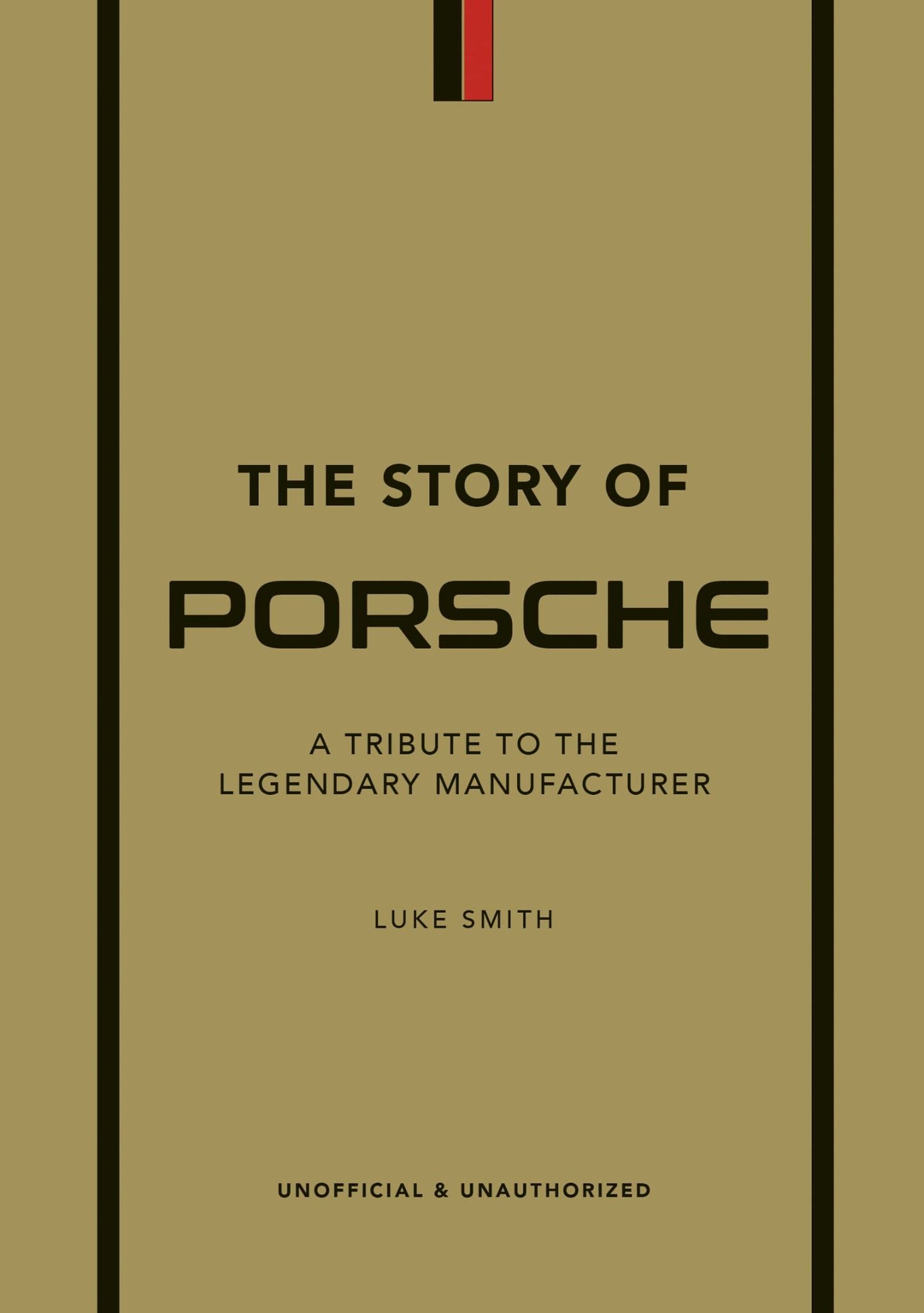  The Story of Porsche : A Tribute to the Legendary Manufacturer 