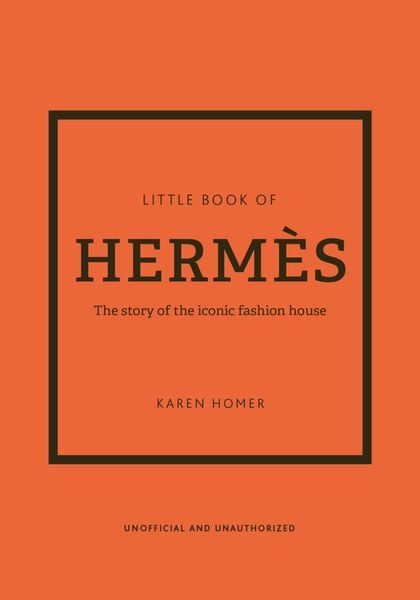 Little Book of Hermes : The story of the iconic fashion house