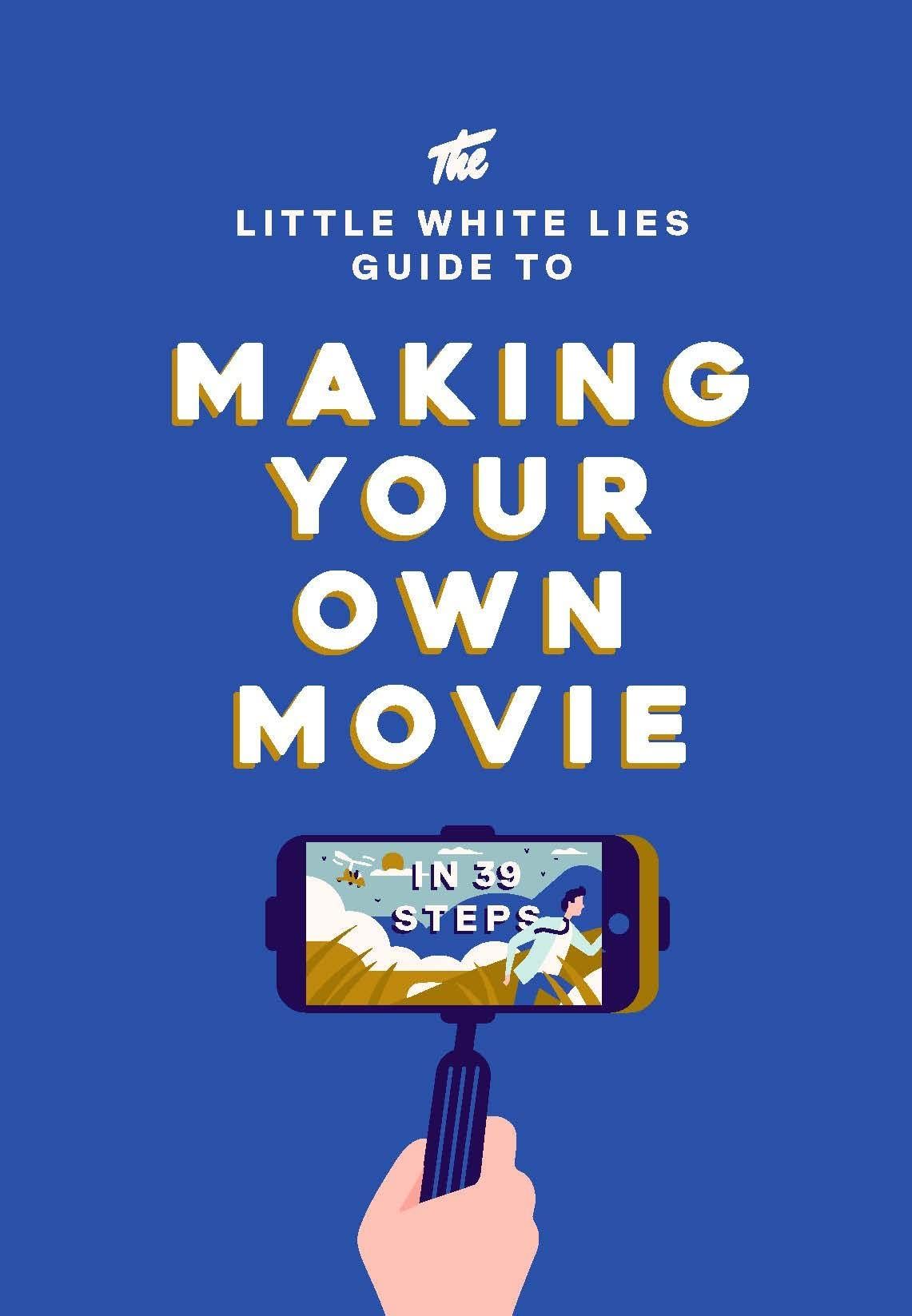  The Little White Lies Guide to Making Your Own Movie : In 39 Steps_Little White Lies_9781786270658_Laurence King Publishing 