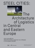  Steel Cities - The Architecture of Logistics in Central and Eastern Europe_Katerina Frejlachová_9783038601890_Park Books 