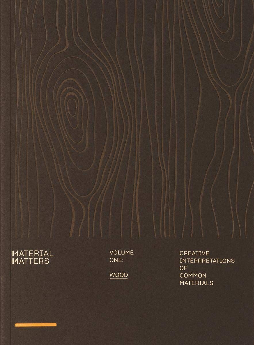  Material Matters 01: Wood : Creative interpretations of common materials 