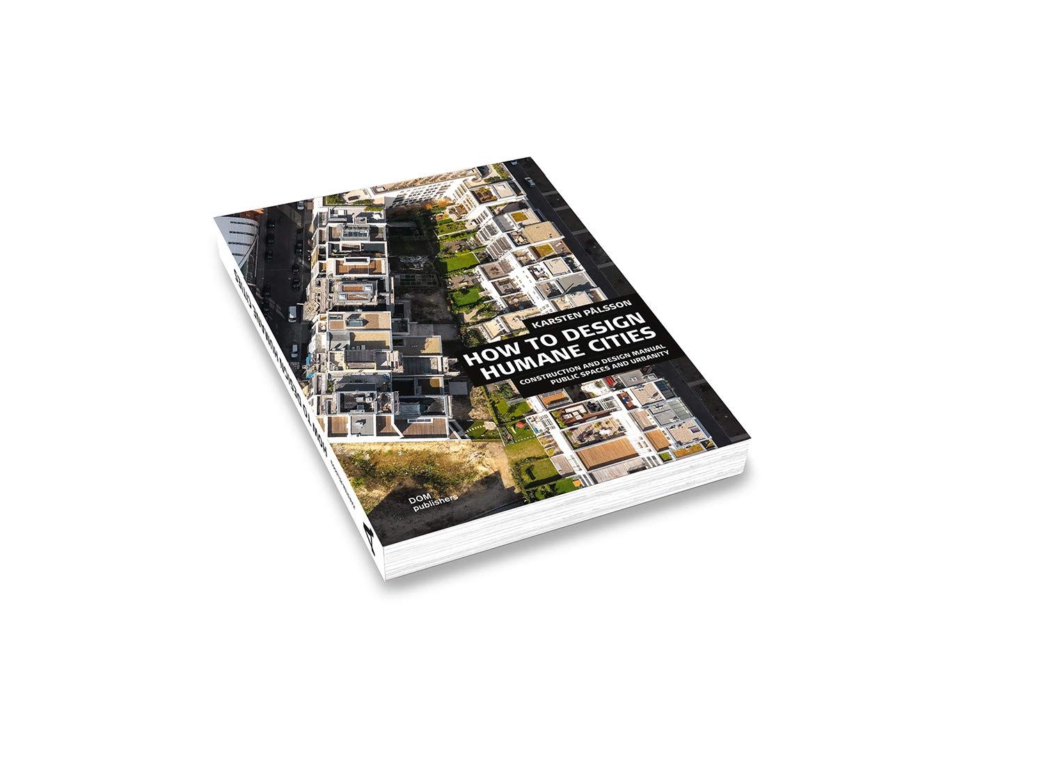  How to Design Humane Cities: Public Spaces and Urbanity_Karsten Pålsson_9783869226149_DOM Publishers 