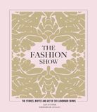  The Fashion Show : The stories, invites and art of 300 landmark shows 