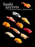  Sushi Secrets : A Japanese Master's Ultimate Guide 