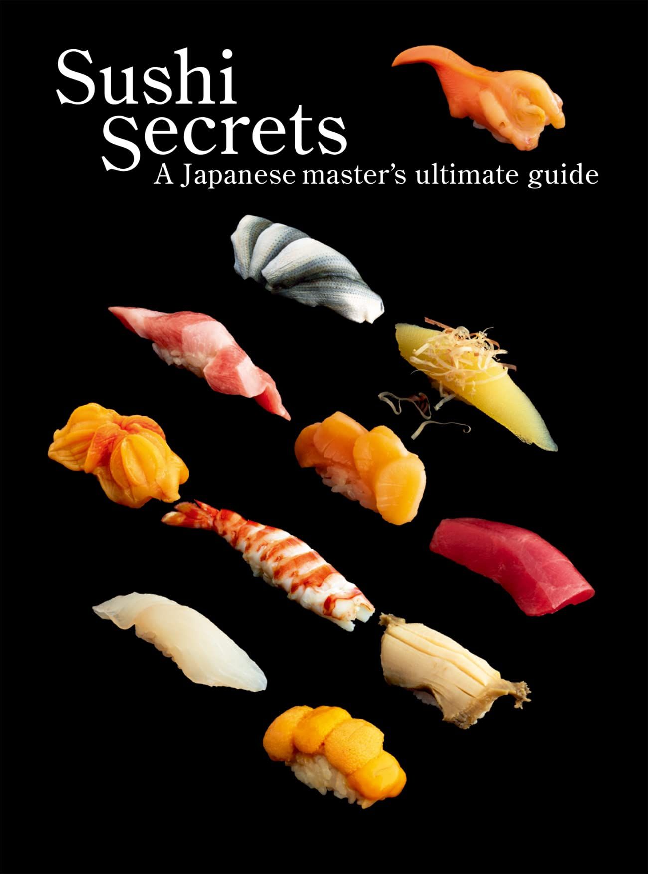  Sushi Secrets : A Japanese Master's Ultimate Guide 