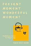  Shop Present Moment Wonderful Moment (Revised Edition) SHARE Email Facebook Twitter Present Moment Wonderful Moment (Revised Edition) Verses for Daily Living-Updated Third Edition 