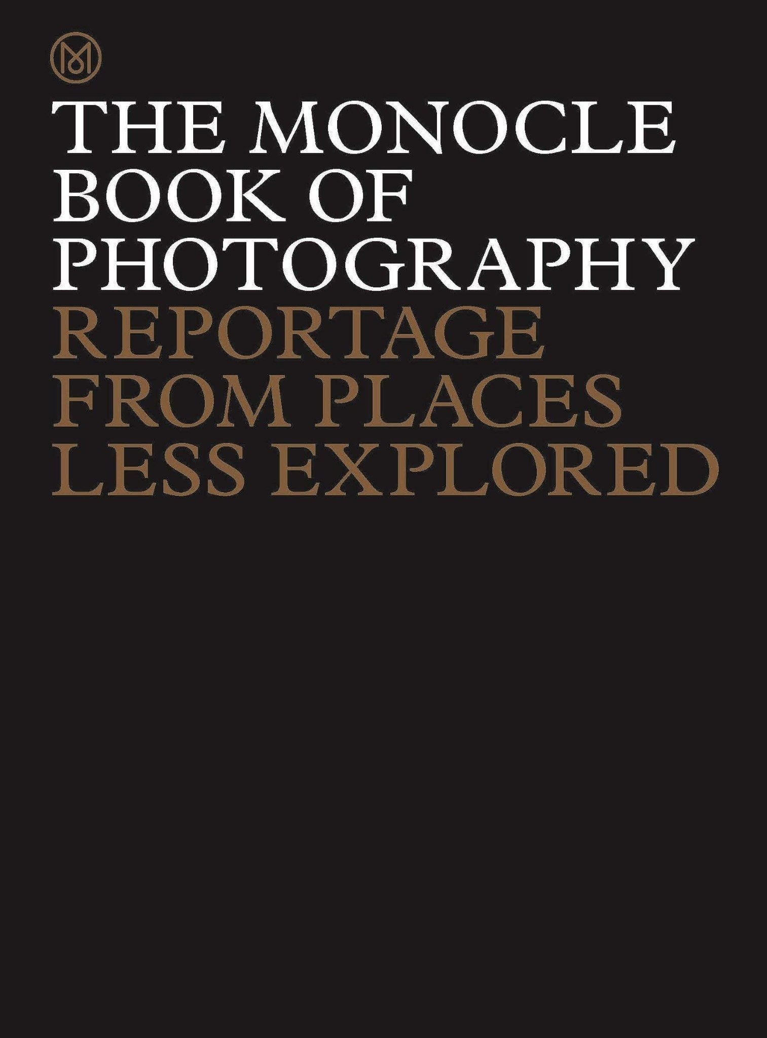  The Monocle Book of Photography : Reportage from Places Less Explored 