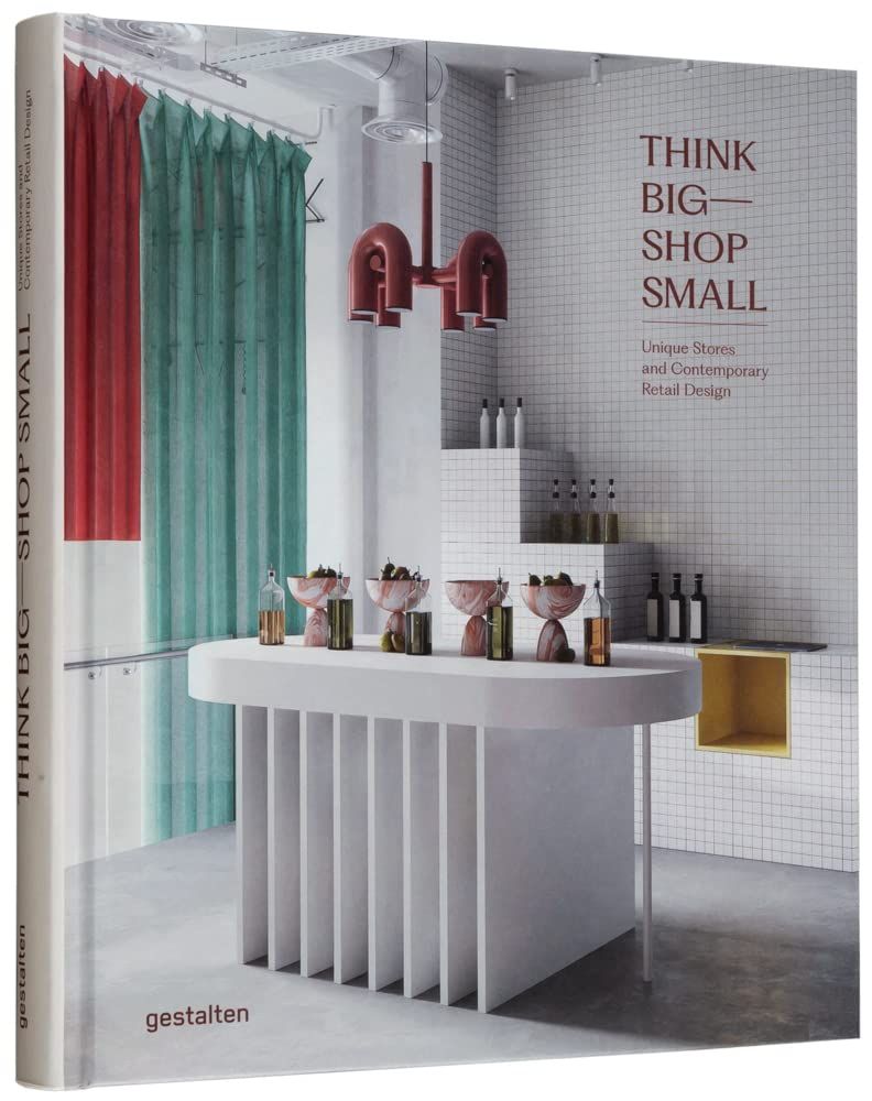  Think Big―Shop Small: Unique Stores and Contemporary Retail Design 