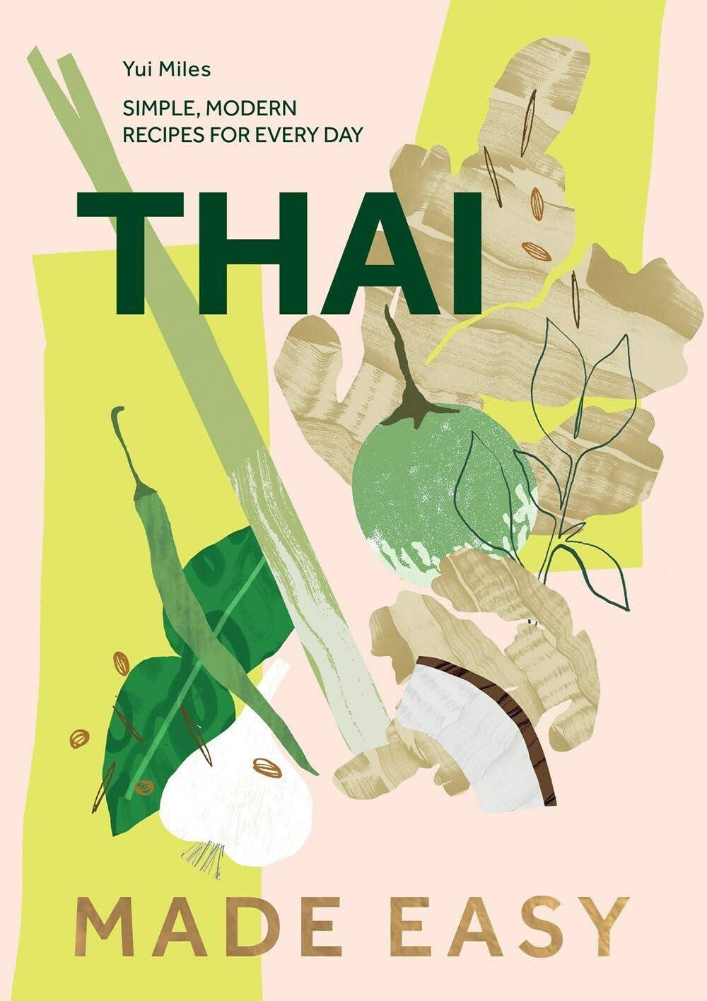  Thai Made Easy: Over 70 Simple Recipes: Simple, Modern Recipes for Every Day 