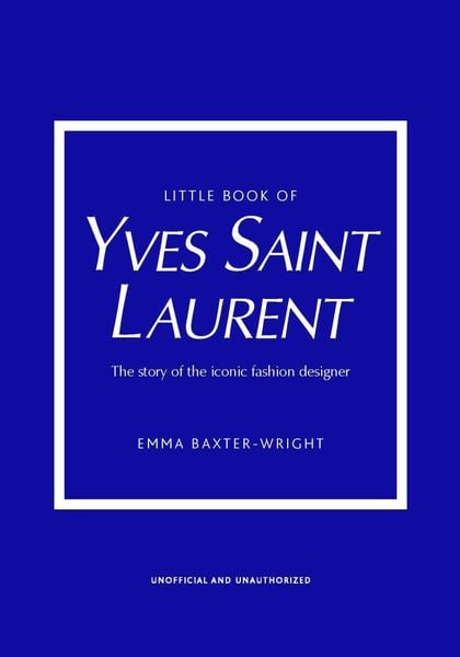 Little Book of Yves Saint Laurent_Emma Baxter-Wright_9781787395541_ Welbeck Publishing Group