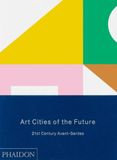  Art Cities of the Future : 21st-Century Avant-Gardes_Geeta Kapur_9780714865362_Phaidon Press Ltd 