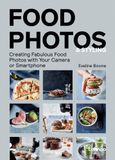  Food Photos & Styling : Creating Fabulous Food Photos with Your Camera or Smartphone 